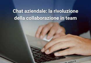 Chat aziendale: la rivoluzione della collaborazione in team
