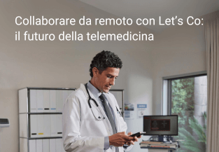 Collaborare da remoto con Let’s Co: il futuro della telemedicina