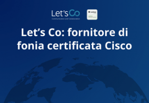 Let’s Co: fornitore di fonia certificata Cisco