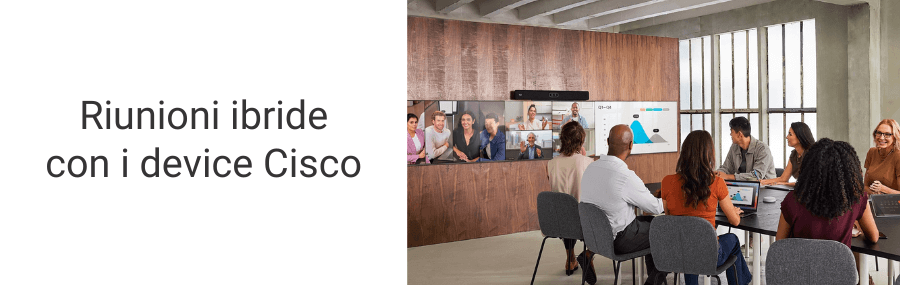 Riunioni ibride inclusive con i device Cisco