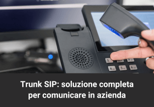 Trunk SIP: soluzione completa per le comunicazioni aziendali
