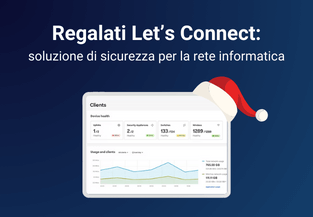 A Natale regalati Let’s Connect: la soluzione di gestione della sicurezza per la rete informatica aziendale