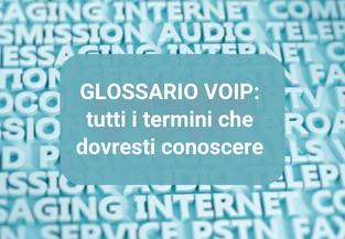 Glossario VoIP: tutti i termini che dovresti conoscere 