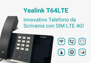 Yealink T64LTE: innovativo telefono da scrivania con SIM LTE 4G