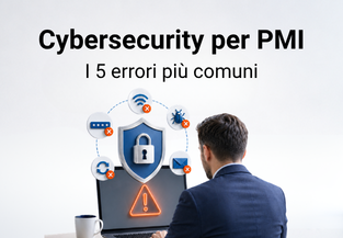 Cybersecurity per PMI: i 5 errori più comuni che mettono a rischio l’azienda